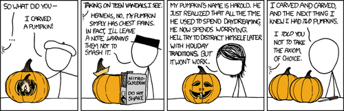 It is October, so three Halloween-themed jokes are made here. All three revolve around a wacky misinterpretation of the tradition of pumpkin carving.
1. He carved a pumpkin into a pumpkin, a meta joke.
2. Nitro glycerin is used both as an explosive, and a treatment for heart conditions such as angina.
3. The woman is projecting her own insecurities about adulthood onto the pumpkin. It is assumed that this character represents the Author.
4. A reference to the Banach&ndash;Tarski paradox - a paradox that states a 3d ball can be split into pieces and reconstructed into two identical copies of the first ball. It is built upon The Axiom of Choice is an often-debated axiom dealing with infinite sets and recursion. Except in this case the ball is a pumpkin.