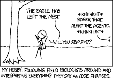 The phrase &ldquo;The eagle has left the nest&rdquo; could apply to either a biologist describing an actual event, or a clich&eacute; coded-statement used commonly in action movies to describe something or someone leaving a place.
The Author noticed this slightly ambiguous statement and decided to use his &ldquo;My Hobby&rdquo; web comic template to fabricate a joke about it.
Note: People with some forms of Autism, including Asperger Syndrome, have dramatically heightened recall for long-term memory. This ability is believed to be caused by an increase of &ldquo;white matter&rdquo; in the brain. It can also increase&nbsp;autoassociative memory activity, causing related memories to be recalled upon hearing or seeing associated words, phrases or objects.